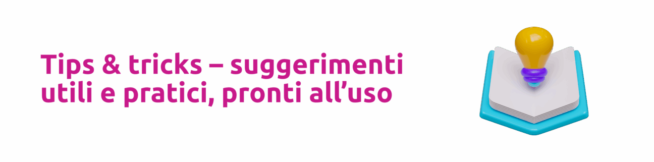 Tips & tricks – suggerimenti utili e pratici, pronti all’uso per organizzare unevento "wow"!