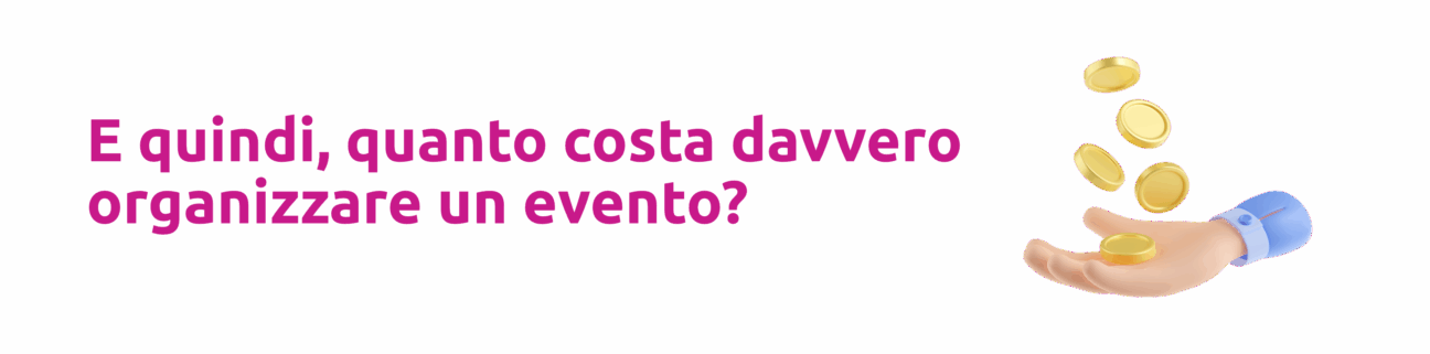 E quindi quanto costa davvero organizzare un evento?