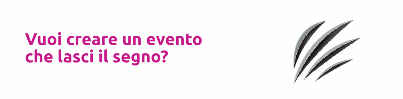 Vuoi creare un evento che lasci il segno?